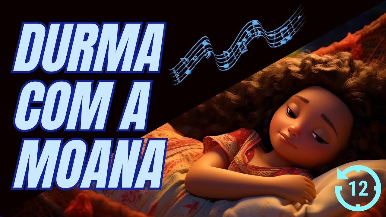 Durma com a Moana: 12 Horas de Música Relaxante para Criança Dormir